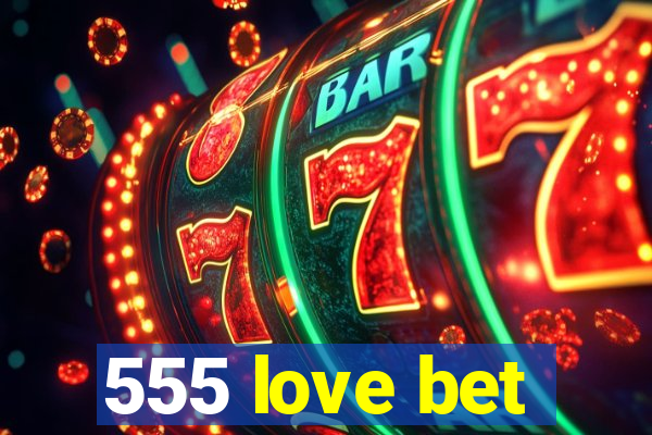 555 love bet